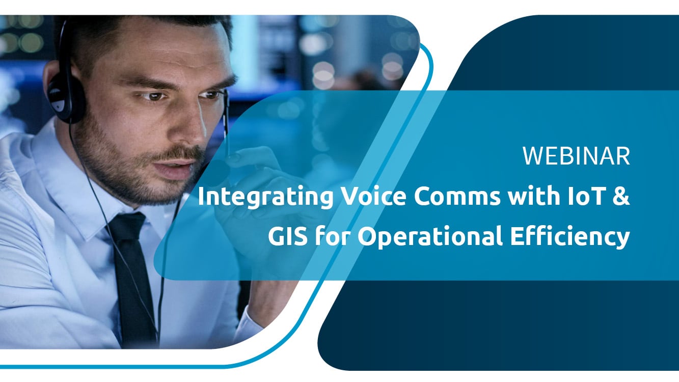 WEBINAR | Integrating Voice Communications with IoT and GIS for Operational Efficiency